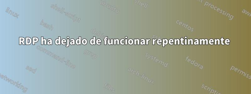 RDP ha dejado de funcionar repentinamente