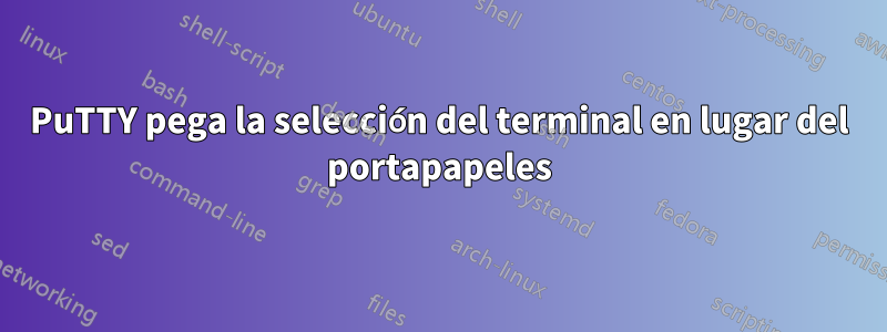 PuTTY pega la selección del terminal en lugar del portapapeles