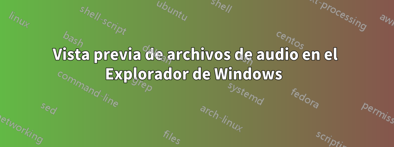 Vista previa de archivos de audio en el Explorador de Windows 