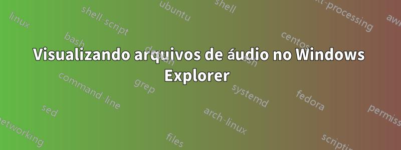 Visualizando arquivos de áudio no Windows Explorer 