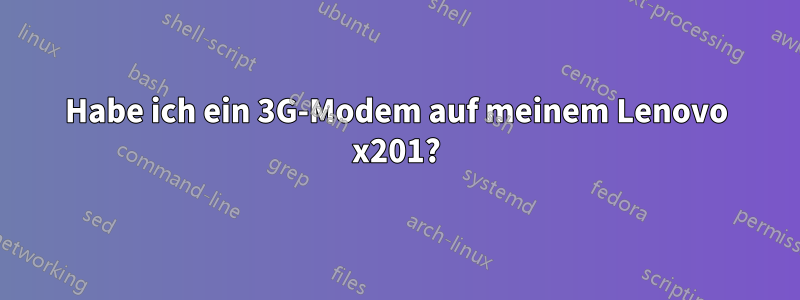 Habe ich ein 3G-Modem auf meinem Lenovo x201?