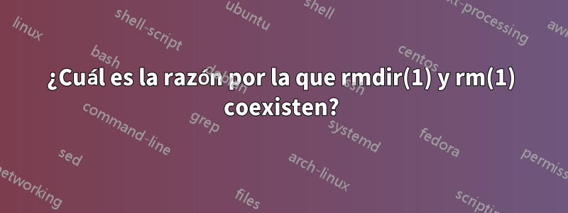 ¿Cuál es la razón por la que rmdir(1) y rm(1) coexisten?