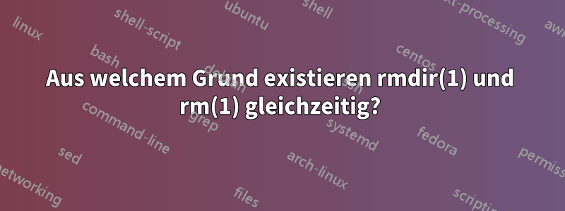 Aus welchem ​​Grund existieren rmdir(1) und rm(1) gleichzeitig?