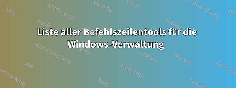 Liste aller Befehlszeilentools für die Windows-Verwaltung 