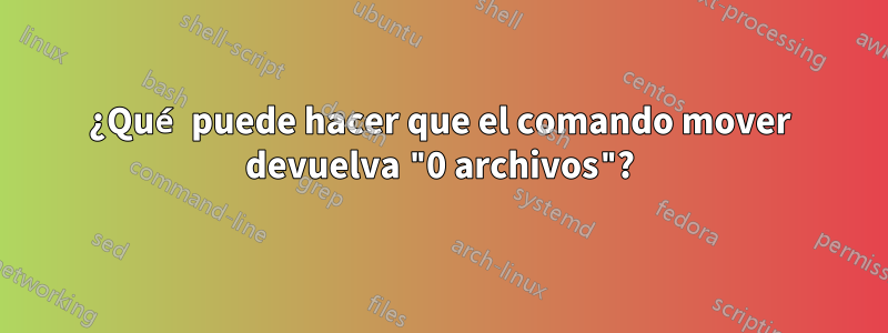 ¿Qué puede hacer que el comando mover devuelva "0 archivos"?