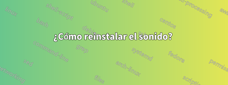 ¿Cómo reinstalar el sonido?