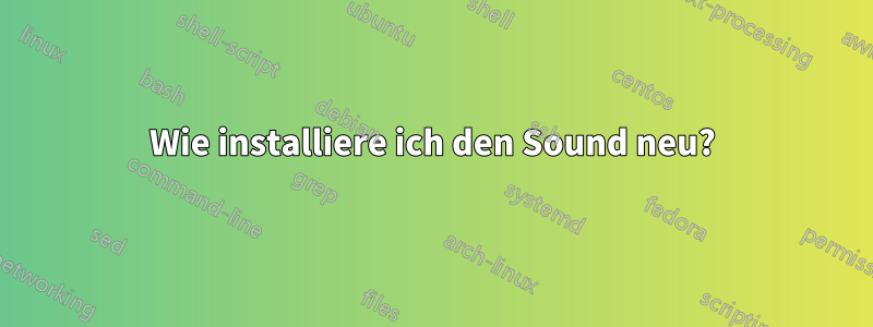 Wie installiere ich den Sound neu?