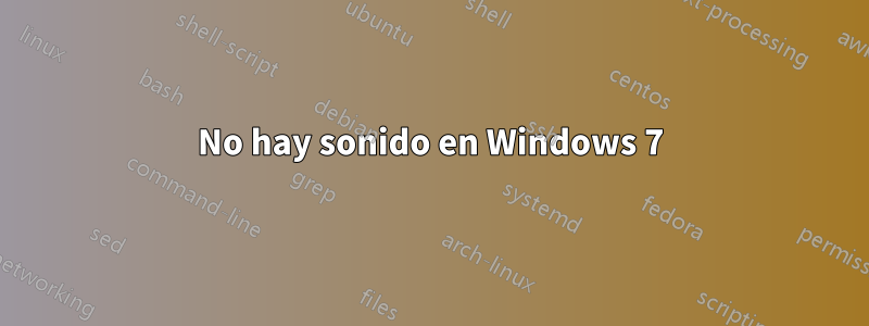 No hay sonido en Windows 7