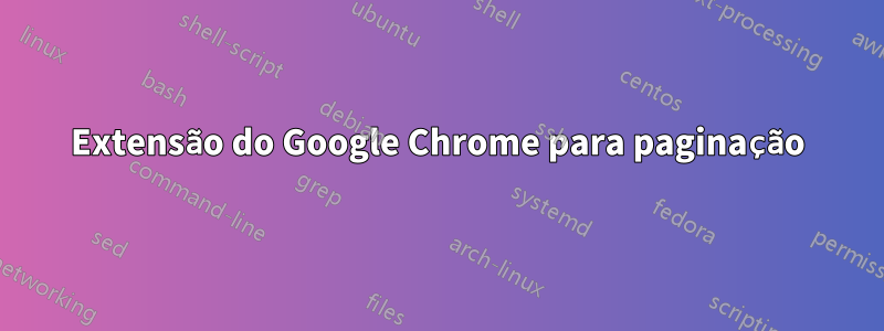 Extensão do Google Chrome para paginação