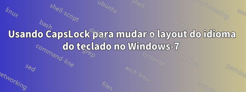 Usando CapsLock para mudar o layout do idioma do teclado no Windows-7 