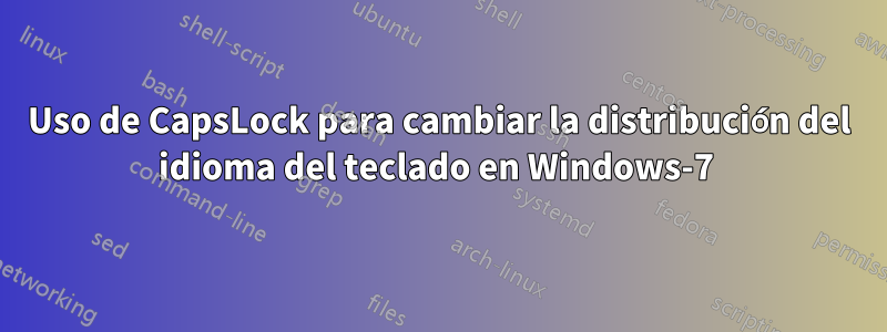 Uso de CapsLock para cambiar la distribución del idioma del teclado en Windows-7 