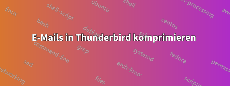 E-Mails in Thunderbird komprimieren