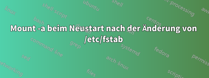 Mount -a beim Neustart nach der Änderung von /etc/fstab