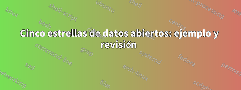 Cinco estrellas de datos abiertos: ejemplo y revisión 