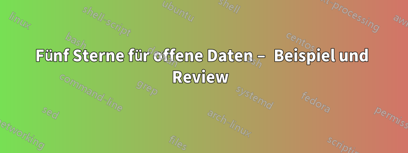 Fünf Sterne für offene Daten – Beispiel und Review 