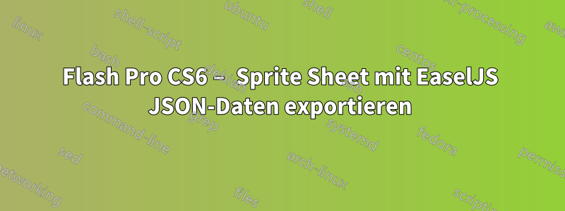 Flash Pro CS6 – Sprite Sheet mit EaselJS JSON-Daten exportieren