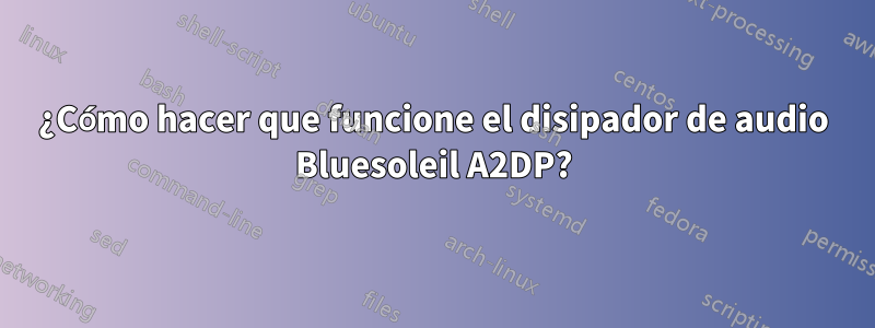 ¿Cómo hacer que funcione el disipador de audio Bluesoleil A2DP?