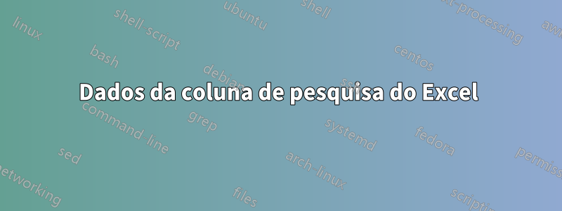 Dados da coluna de pesquisa do Excel