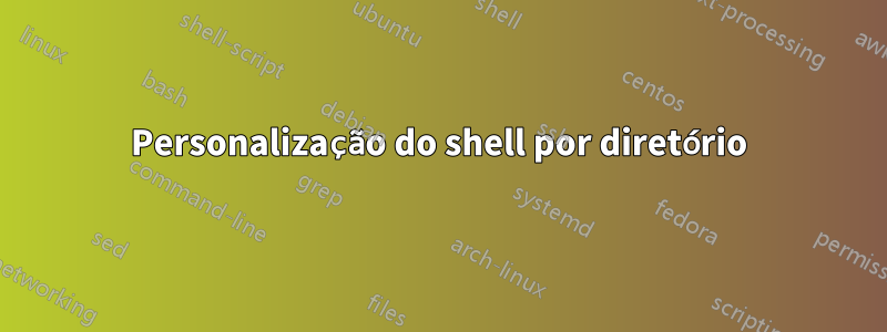 Personalização do shell por diretório