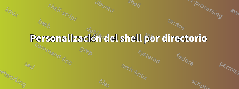 Personalización del shell por directorio