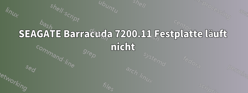 SEAGATE Barracuda 7200.11 Festplatte läuft nicht