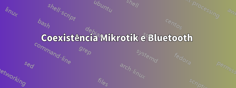 Coexistência Mikrotik e Bluetooth