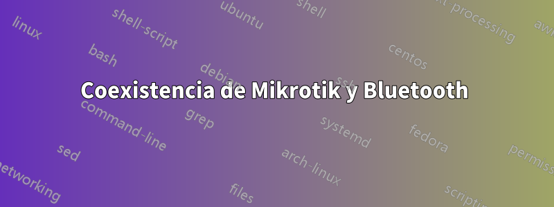 Coexistencia de Mikrotik y Bluetooth