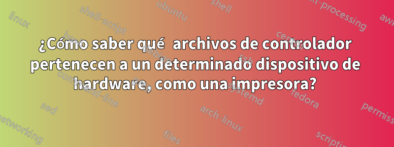 ¿Cómo saber qué archivos de controlador pertenecen a un determinado dispositivo de hardware, como una impresora?