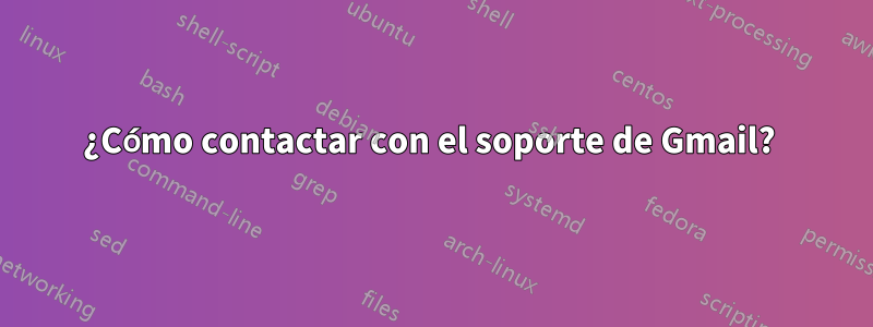 ¿Cómo contactar con el soporte de Gmail? 