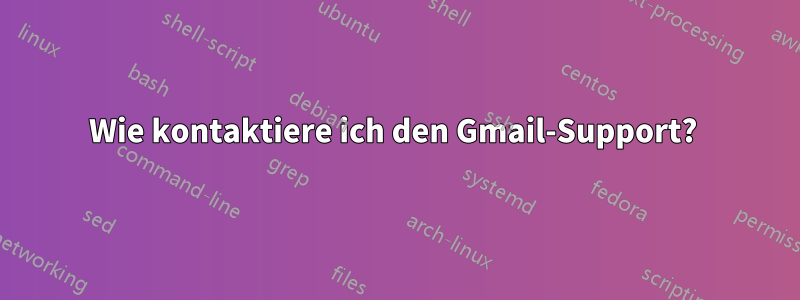 Wie kontaktiere ich den Gmail-Support? 