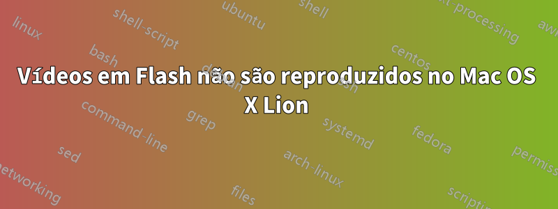 Vídeos em Flash não são reproduzidos no Mac OS X Lion