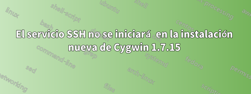 El servicio SSH no se iniciará en la instalación nueva de Cygwin 1.7.15