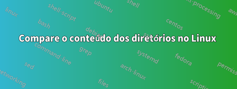 Compare o conteúdo dos diretórios no Linux