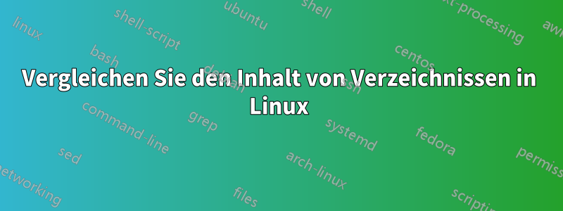 Vergleichen Sie den Inhalt von Verzeichnissen in Linux