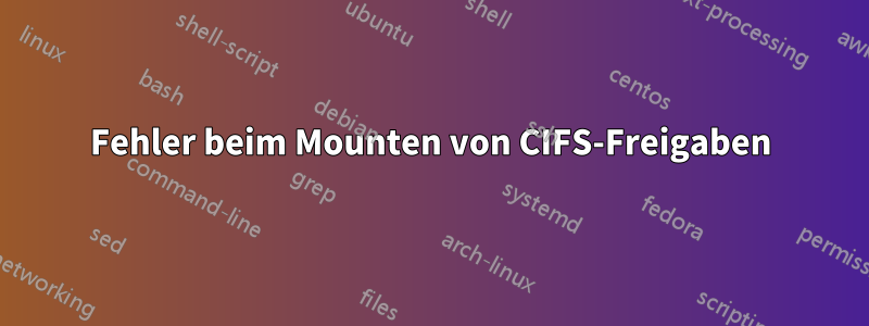 Fehler beim Mounten von CIFS-Freigaben