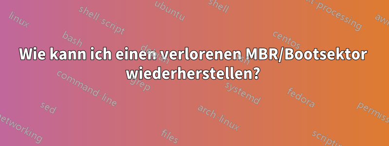 Wie kann ich einen verlorenen MBR/Bootsektor wiederherstellen?