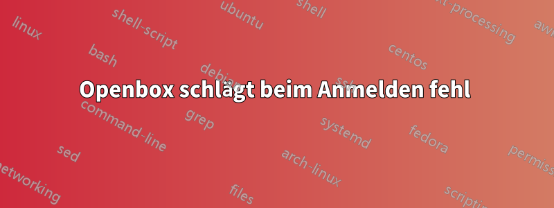 Openbox schlägt beim Anmelden fehl