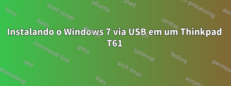 Instalando o Windows 7 via USB em um Thinkpad T61