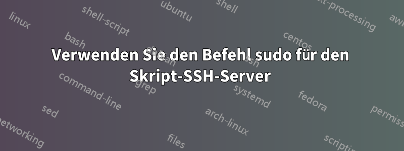 Verwenden Sie den Befehl sudo für den Skript-SSH-Server