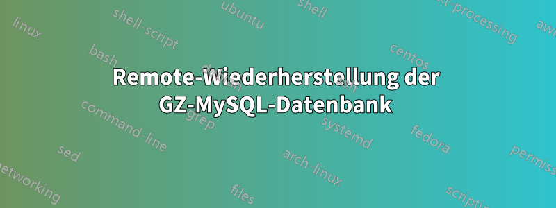 Remote-Wiederherstellung der GZ-MySQL-Datenbank