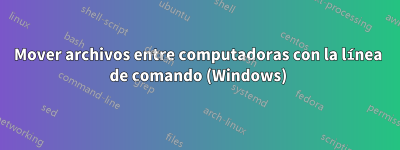 Mover archivos entre computadoras con la línea de comando (Windows)