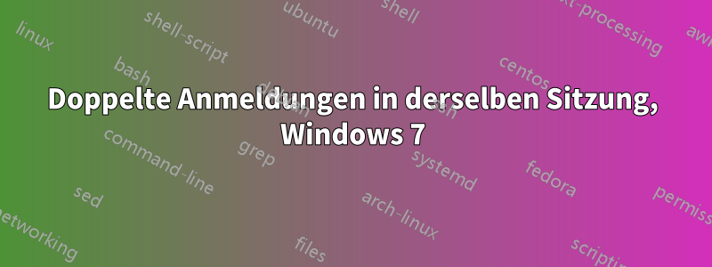 Doppelte Anmeldungen in derselben Sitzung, Windows 7