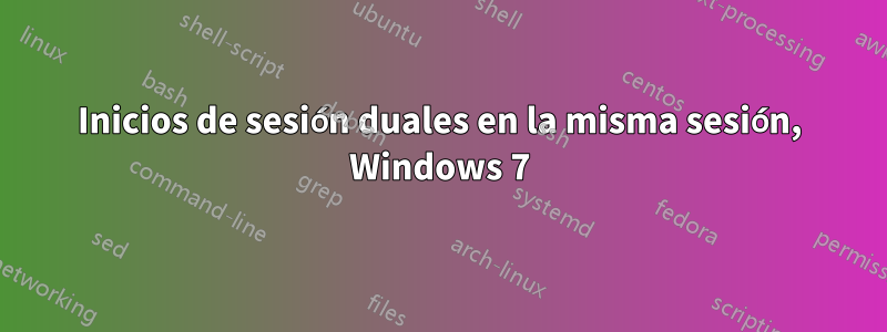 Inicios de sesión duales en la misma sesión, Windows 7