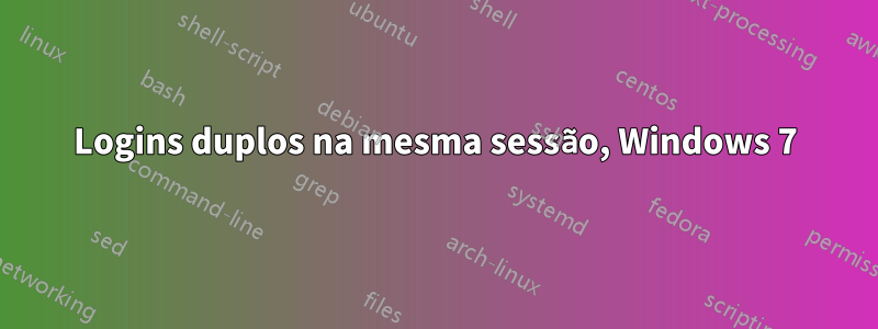 Logins duplos na mesma sessão, Windows 7