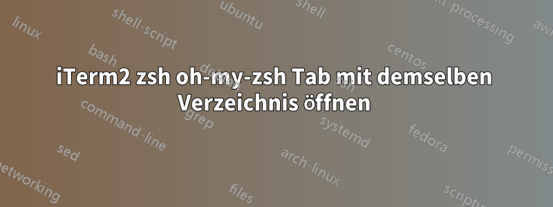 iTerm2 zsh oh-my-zsh Tab mit demselben Verzeichnis öffnen