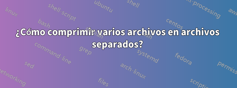 ¿Cómo comprimir varios archivos en archivos separados?