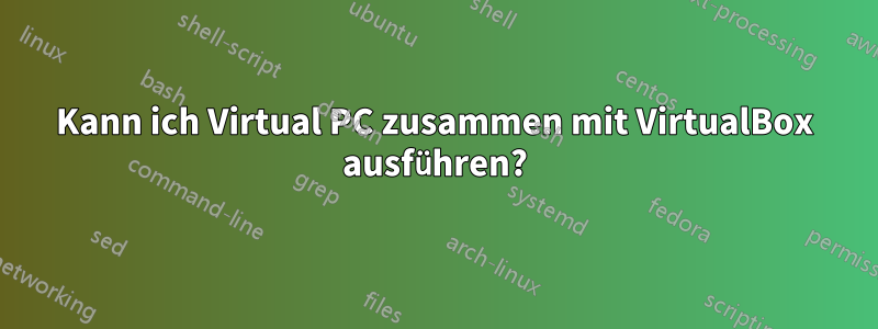 Kann ich Virtual PC zusammen mit VirtualBox ausführen?