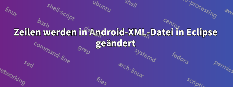 Zeilen werden in Android-XML-Datei in Eclipse geändert