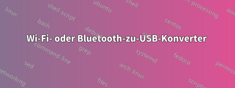 Wi-Fi- oder Bluetooth-zu-USB-Konverter