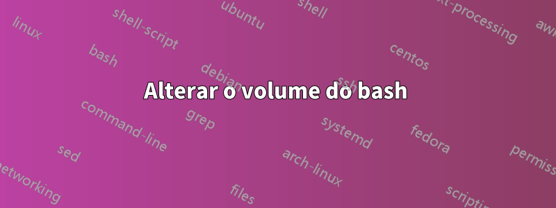 Alterar o volume do bash